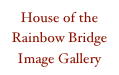 House of the Rainbow Bridge Image Gallery