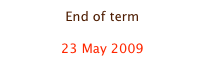 End of term

23 May 2009