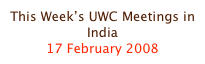 This Week’s UWC Meetings in India
17 February 2008