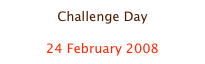 Challenge Day

24 February 2008