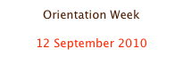 Orientation Week

12 September 2010