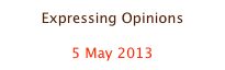 Expressing Opinions

5 May 2013